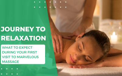 Journey to Relaxation: What to Expect During Your First Visit to Marvelous Massage