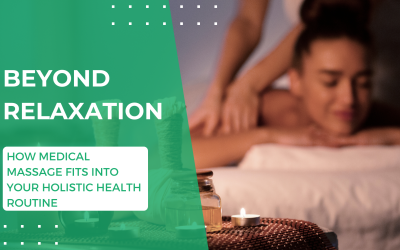 Beyond Relaxation: How Medical Massage Fits Into Your Holistic Health Routine