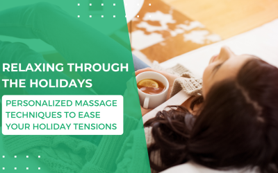 Relaxing Through the Holidays: Personalized Massage Techniques to Ease Your Holiday Tensions