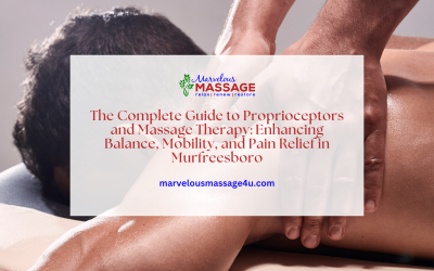 The Complete Guide to Proprioceptors and Massage Therapy: Enhancing Balance, Mobility, and Pain Relief in Murfreesboro